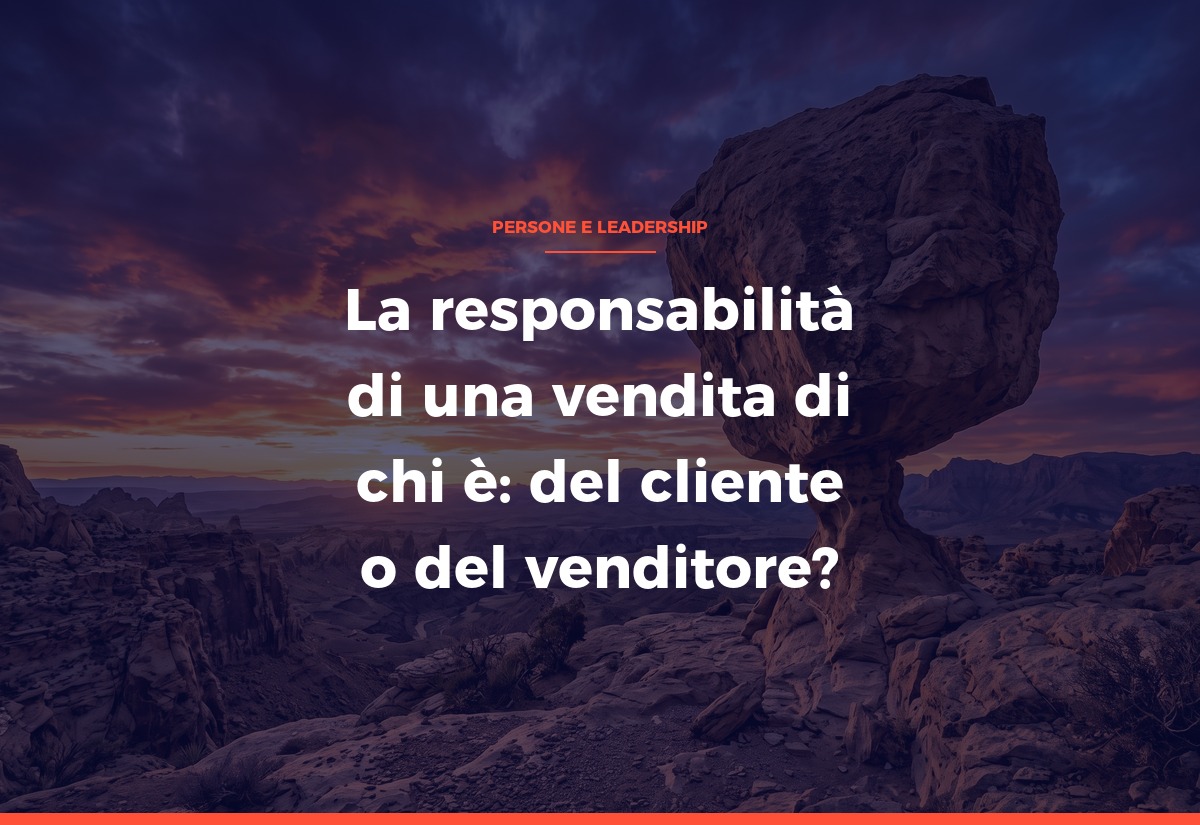 La responsabilità di una vendita di chi è: del cliente o del venditore?