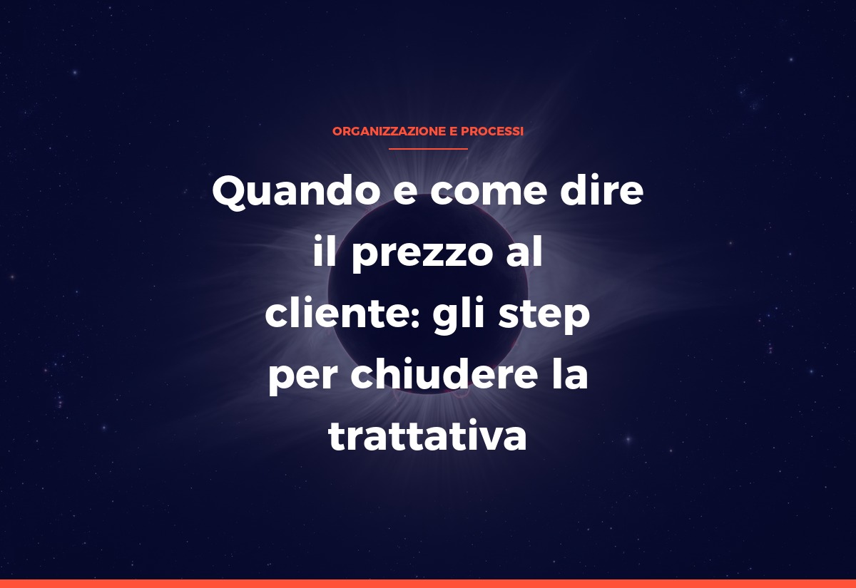 Quando e come dire il prezzo al cliente: gli step per chiudere la trattativa